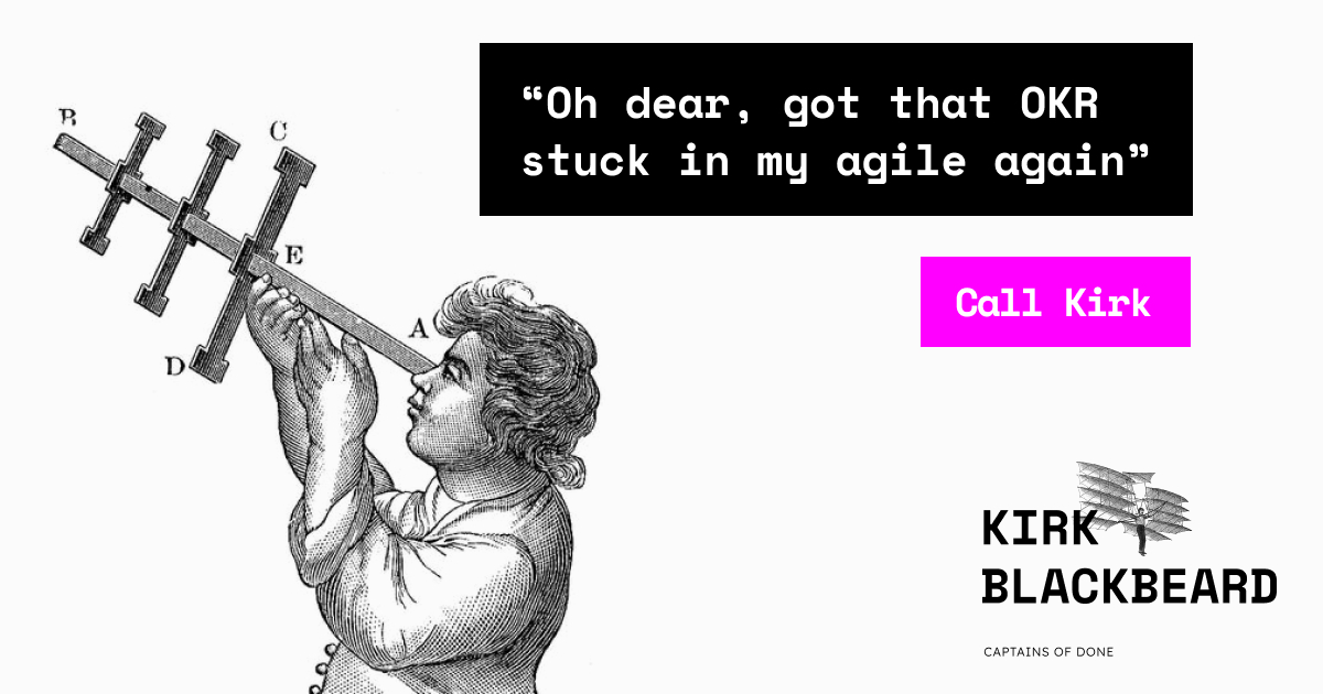 If you got that OKR stuck in your agile again, call Kirk and Blackbeard
